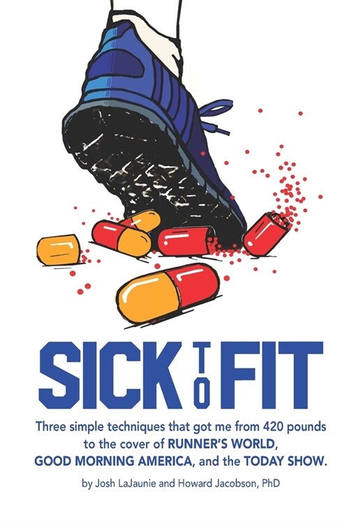 Sick to Fit: Three simple techniques that got me from 420 pounds to the cover of Runners World, Good Morning America, and the Toda (Paperback)