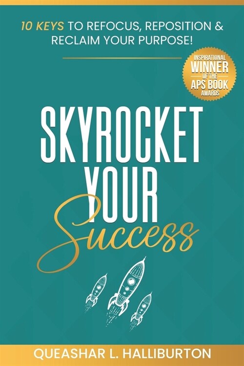 Skyrocket Your Success!: 10 Keys to Refocus, Reposition & Reclaim Your Purpose! (Paperback)