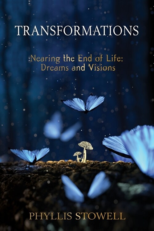 Transformations: Nearing the End of Life: Dreams and Visions (Paperback)