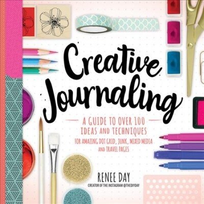 [중고] Creative Journaling: A Guide to Over 100 Techniques and Ideas for Amazing Dot Grid, Junk, Mixed-Media, and Travel Pages (Paperback)