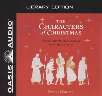 The Characters of Christmas (Library Edition): 10 Unlikely People Caught Up in the Story of Jesus (Audio CD, Library)