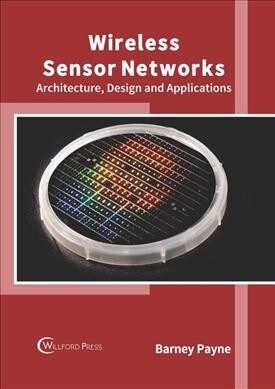 Wireless Sensor Networks: Architecture, Design and Applications (Hardcover)