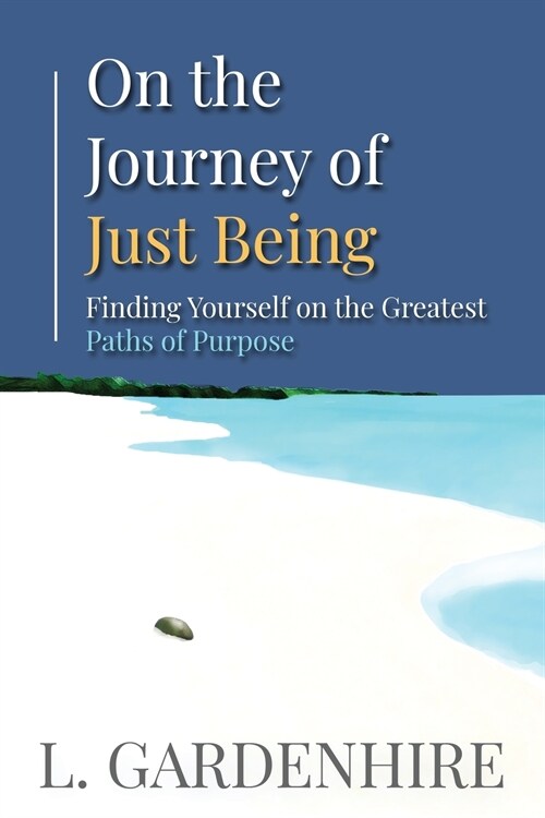 On the Journey of Just Being: Finding Yourself on The Greatest Paths of Purpose (Paperback)