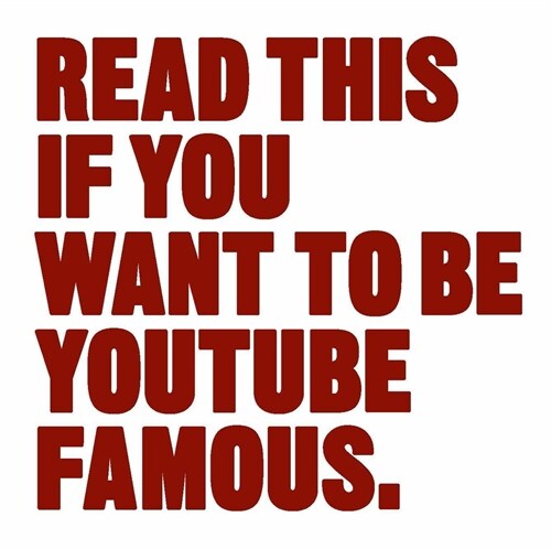 Read This If You Want to Be Youtube Famous (Paperback)