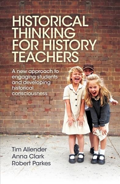 Historical Thinking for History Teachers: A New Approach to Engaging Students and Developing Historical Consciousness (Paperback)