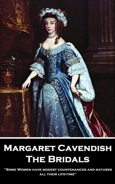 Margaret Cavendish - The Bridals: Some Women have modest countenances and natures all their life-time (Paperback)