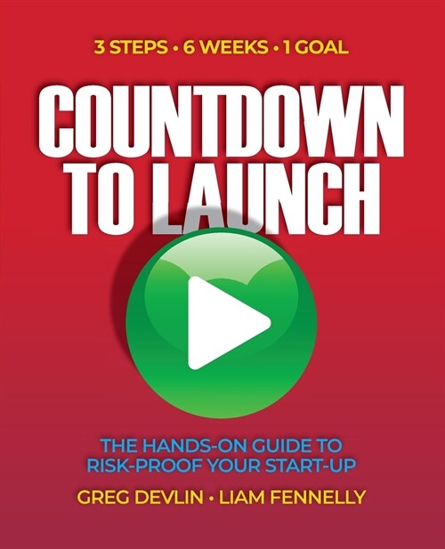 Countdown to Launch: 3 Steps / 6 weeks / 1 Goal - The Hands-on Guide to Risk-proof Your Start-up (Paperback)