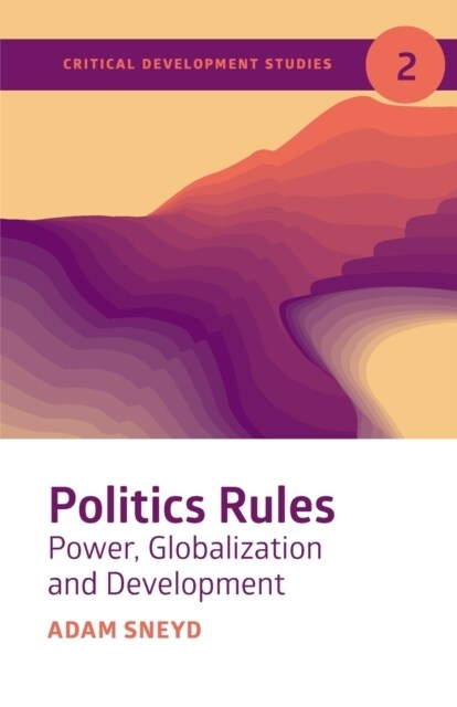 Politics Rules : Power, Globalization and Development (Paperback)
