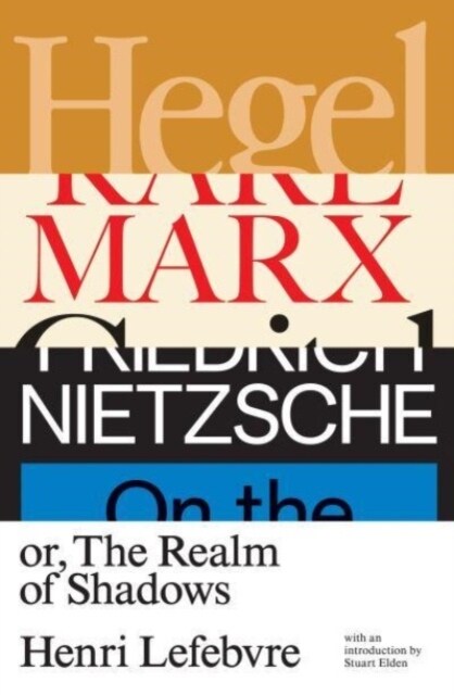 Hegel, Marx, Nietzsche : or the Realm of Shadows (Hardcover)
