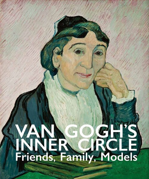 Van Goghs Inner Circle : Friends Family Models (Hardcover)