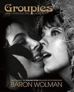 Groupies: The Original 1969 Rolling Stone Photographs by Baron Wolman (Hardcover)