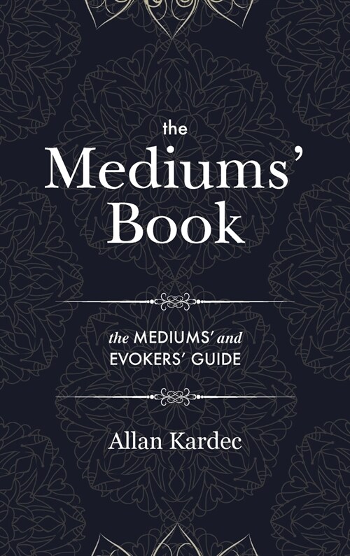 The Mediums Book: containing Special Teachings from the Spirits on Manifestation, means to communicate with the Invisible World, Develop (Hardcover)