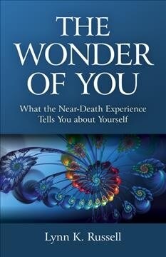 Wonder of You, The : What the Near-Death Experience Tells You about Yourself (Paperback)