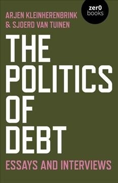 Politics of Debt, The : Essays and Interviews (Paperback)