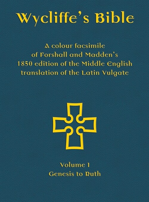 Wycliffes Bible - A colour facsimile of Forshall and Maddens 1850 edition of the Middle English translation of the Latin Vulgate: Volume I - Genesis (Hardcover)