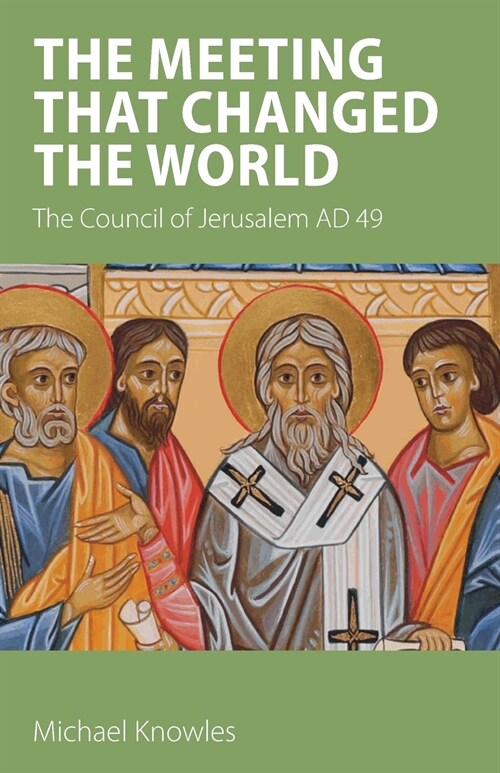 The Meeting that Changed the World: The Council of Jerusalem AD 49 (Paperback)