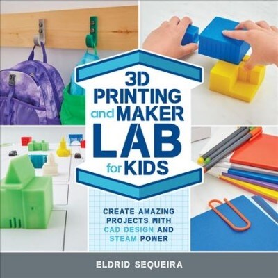 3D Printing and Maker Lab for Kids: Create Amazing Projects with CAD Design and Steam Ideas (Paperback)