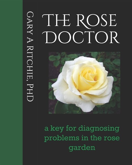 The Rose Doctor: A Key for Diagnosing Problems in the Rose Garden (Paperback)