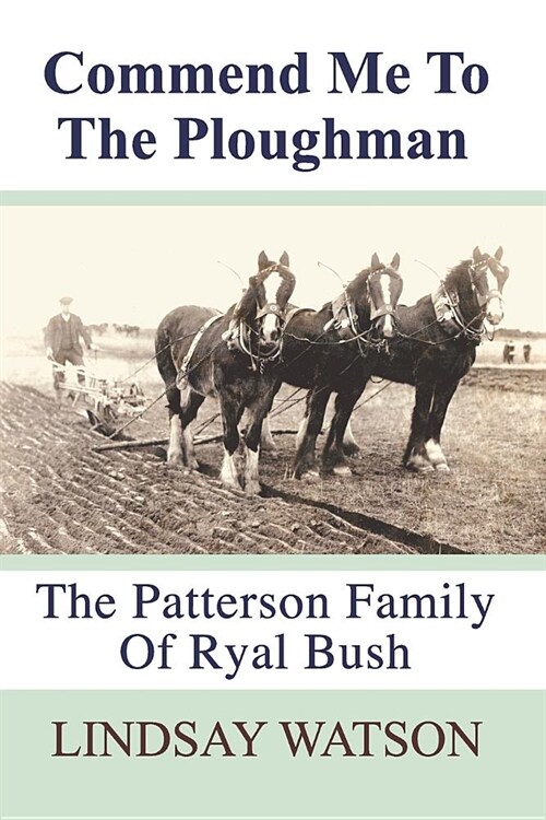 Commend me to the ploughman: The Patterson Family of Ryal Bush (Paperback)