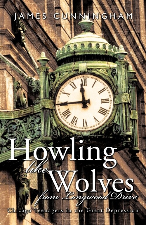 Howling Like Wolves from Longwood Drive: Chicago Teenagers in the Great Depression (Paperback)