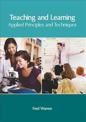 Teaching and Learning: Applied Principles and Techniques (Hardcover)