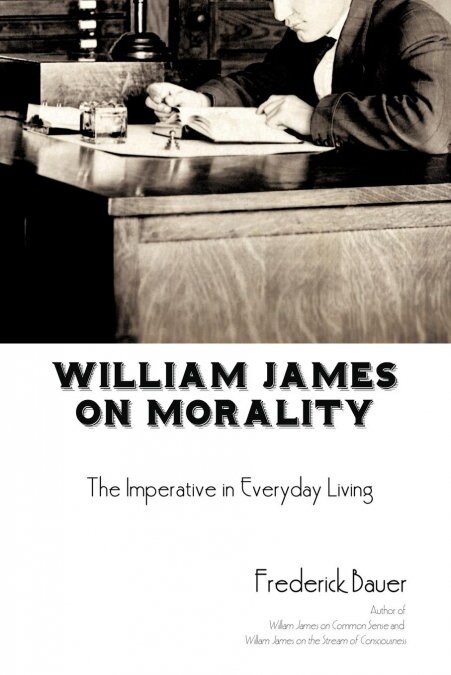 William James on Morality: The Imperative in Everyday Living (Paperback)