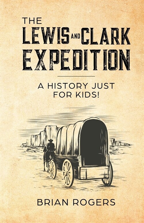 The Lewis and Clark Expedition: A History Just For Kids! (Paperback)
