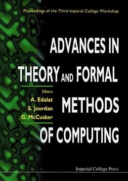 Advances in Theory and Formal Methods of Computing: Proceedings of the Third Imperial College Workshop (Hardcover)