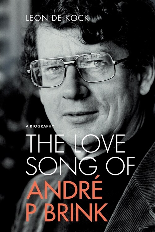 The Love Song of Andre P Brink: A Biography (Soft Cover Edition) (Paperback)