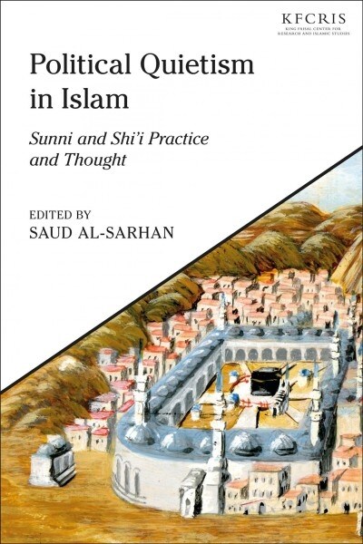 Political Quietism in Islam : Sunni and Shi’i Practice and Thought (Hardcover)