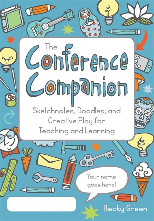 The Conference Companion: Sketchnotes, Doodles, and Creative Play for Teaching and Learning (Paperback)