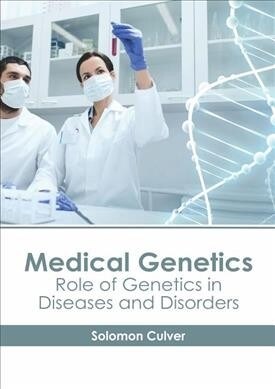 Medical Genetics: Role of Genetics in Diseases and Disorders (Hardcover)