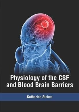 Physiology of the CSF and Blood Brain Barriers (Hardcover)