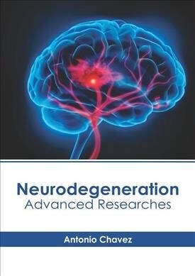 Neurodegeneration: Advanced Researches (Hardcover)