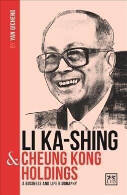 Li Ka-Shing and Cheung Kong Holdings : A biography of one of Chinas greatest entrepreneurs (Paperback)
