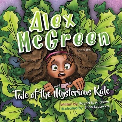 Alex McGreen and the Tale of the Mysterious Kale (Hardcover)