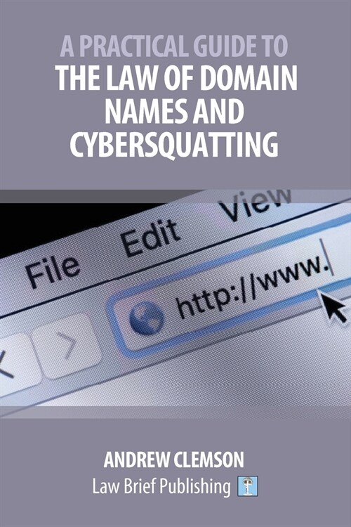 A Practical Guide to the Law of Domain Names and Cybersquatting (Paperback)