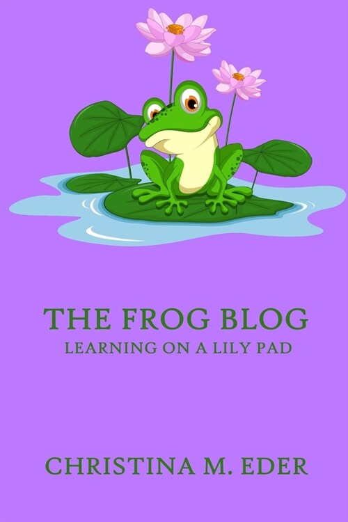 The FROG Blog, Learning on a Lily Pad (Paperback)