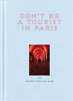 Dont Be a Tourist in Paris : The Messy Nessy Chic Guide (Hardcover)