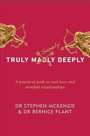 Truly Sanely Deeply: A Practical Path to Real Love and Mindful Relationships (Paperback)