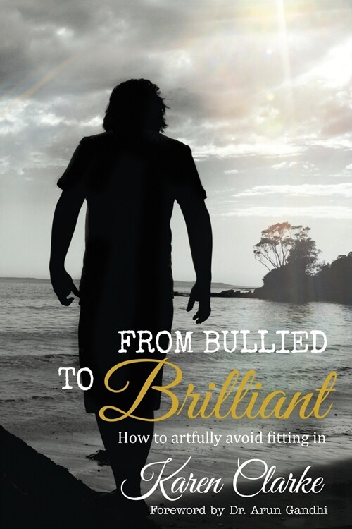 From Bullied to Brilliant: How to artfully avoid fitting in (Paperback)