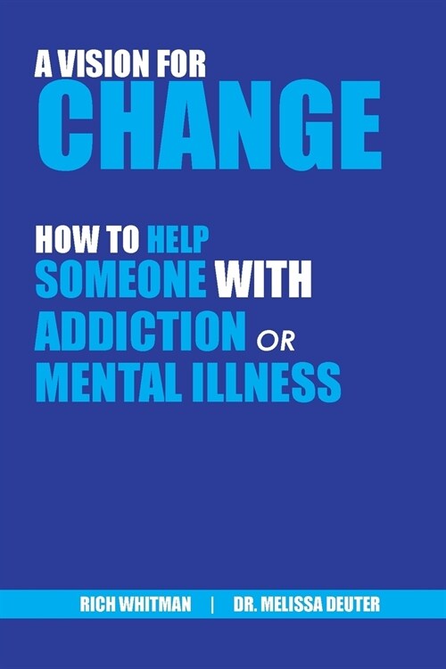 A Vision for Change: How to Help Someone With Addiction or Mental Illness (Paperback)