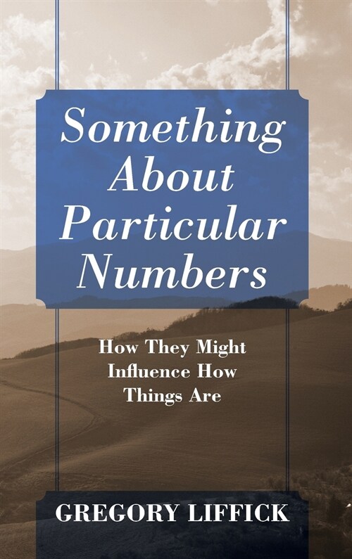 Something About Particular Numbers: How They Might Influence How Things Are (Hardcover)