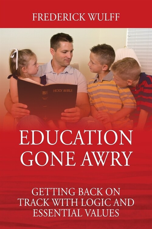 Education Gone Awry: Getting Back on Track with Logic and Essential Values (Paperback)