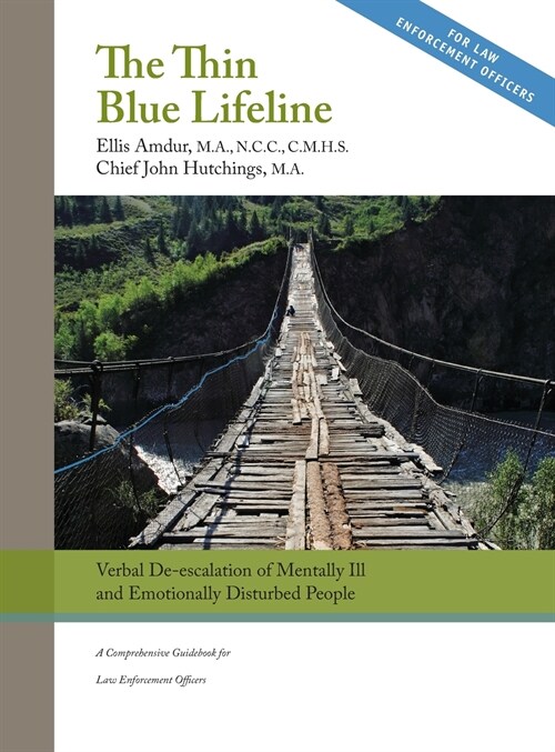 The Thin Blue Lifeline: Verbal De-escalation of Aggressive & Emotionally Disturbed People: A Comprehensive Guidebook for Law Enforcement Offic (Hardcover)