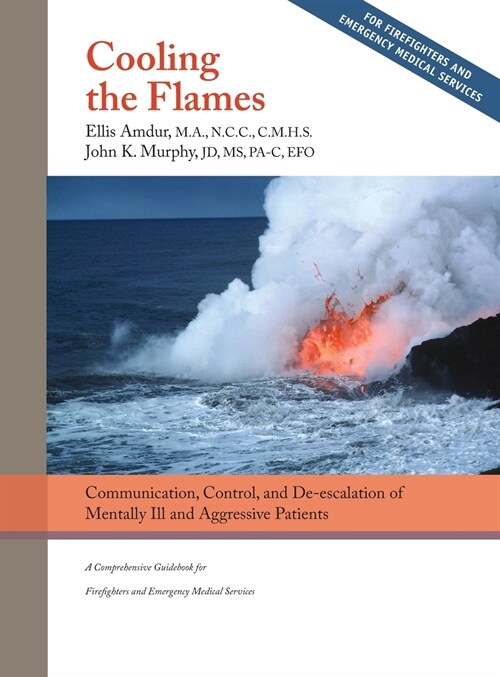 Cooling the Flames: De-escalation of Mentally Ill & Aggressive Patients: A Comprehensive Guidebook for Firefighters and EMS (Hardcover)