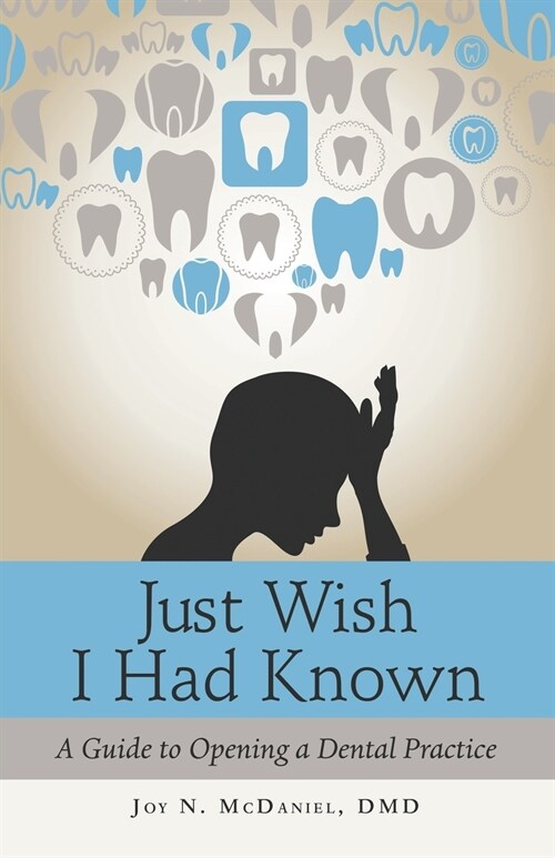 Just Wish I Had Known: A Guide to Opening a Dental Practice (Paperback)