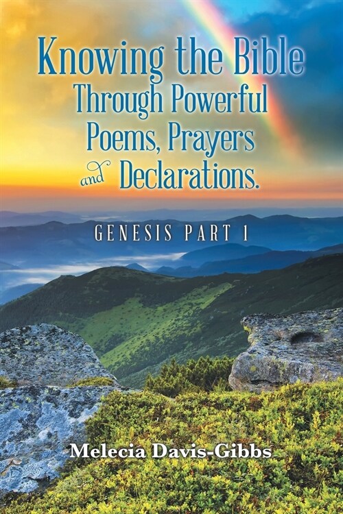 Knowing the Bible Through Powerful Poems, Prayers and Declarations.: Genesis Part 1 (Paperback)