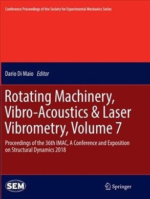 Rotating Machinery, Vibro-Acoustics & Laser Vibrometry, Volume 7: Proceedings of the 36th Imac, a Conference and Exposition on Structural Dynamics 201 (Paperback, Softcover Repri)