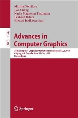 Advances in Computer Graphics: 36th Computer Graphics International Conference, CGI 2019, Calgary, Ab, Canada, June 17-20, 2019, Proceedings (Paperback, 2019)